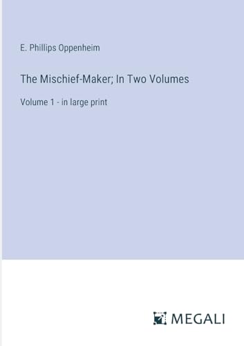 The Mischief-Maker; In Two Volumes: Volume 1 - in large print von Megali Verlag